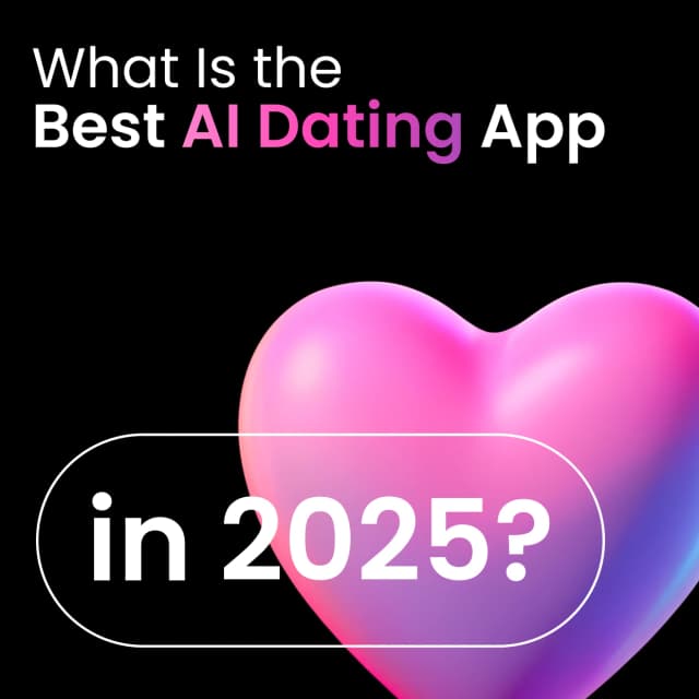 What Is the Best AI Dating App in 2025?