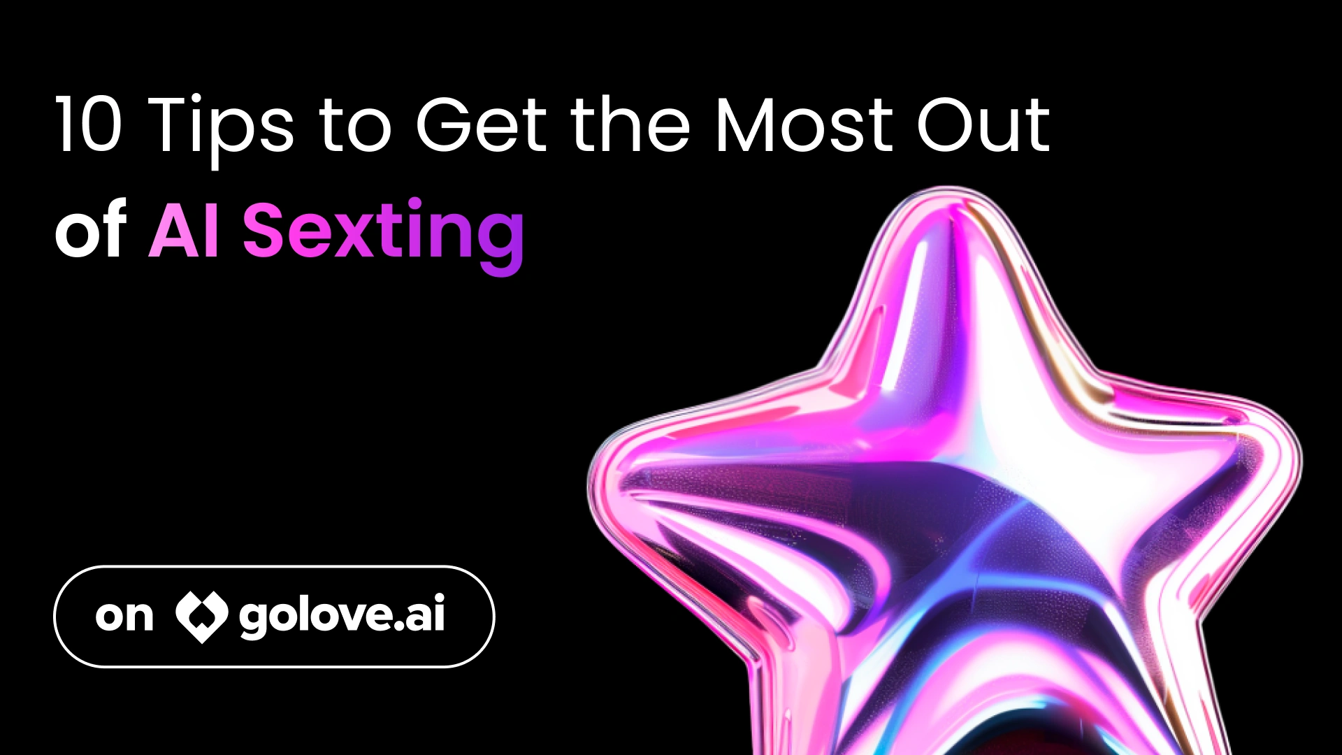 10 Tips to Get the Most Out of AI Sexting on GoLove.ai