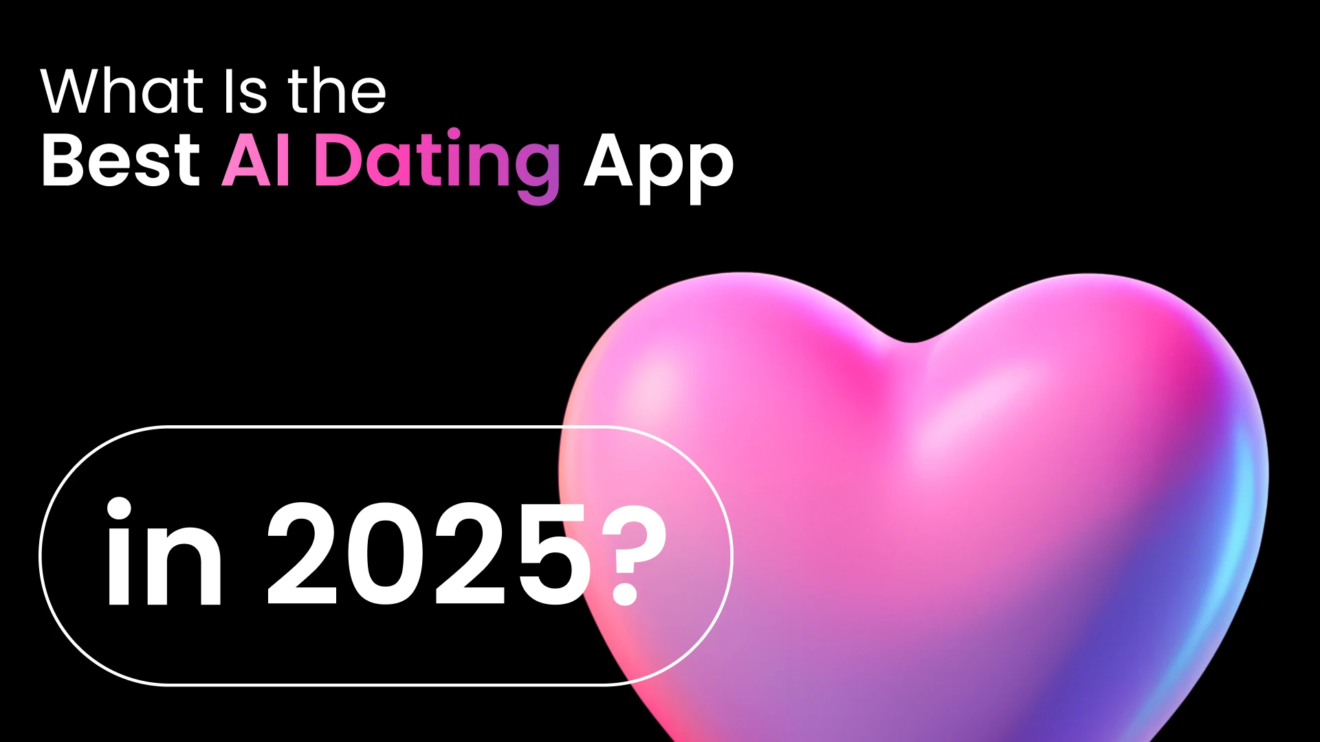 What Is the Best AI Dating App in 2025?