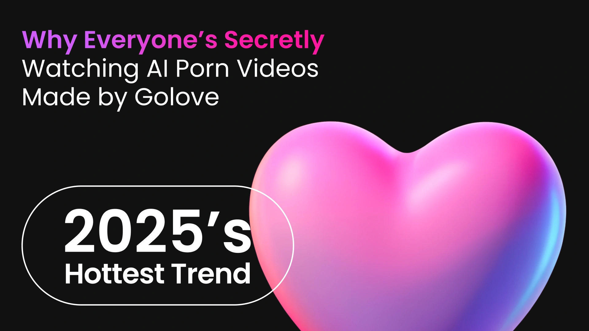 Golove.ai: Why Everyone’s Secretly Watching AI Generated Porn Videos